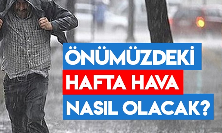 Önümüzdeki hafta hava durumu nasıl olacak?