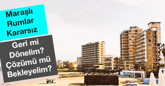 Maraşlı Rumlar Kararsız