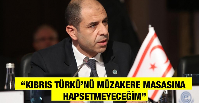 ÖZERSAY: “KIBRIS TÜRKÜ’NÜ MÜZAKERE MASASINA HAPSETMEYECEĞİM”