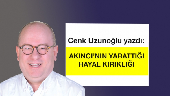 AKINCI’NIN YARATTIĞI HAYAL KIRIKLIĞI
