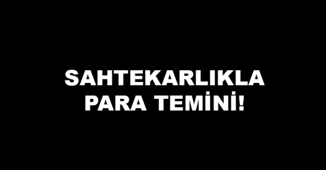 163,200 TL nakit parayı sahtekarlıkla temin etti