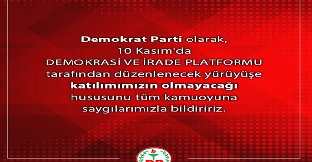 Demokrat Parti, “Demokrasi Ve İrade” yürüyüşüne katılmayacak