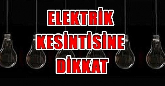 6 saat elektrik kesintisi yapılacak