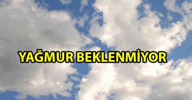 Yağmur yok, sıcaklık yükselecek