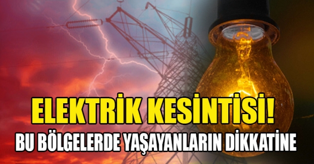 Elektrikte kesinti saatleri açıklandı