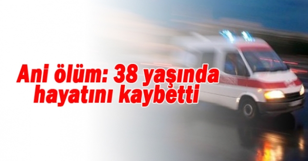 Bir ani ölüm daha