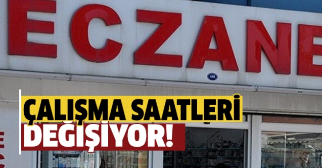 Eczanelerin yeni çalışma saatleri açıklandı