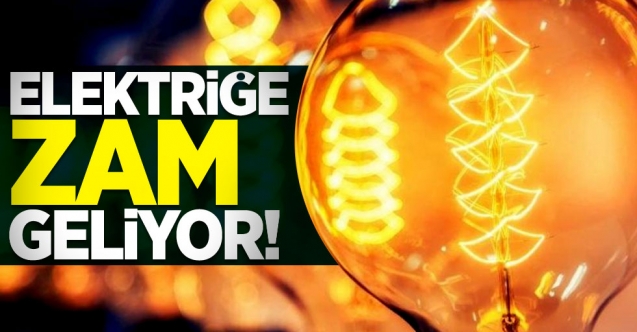 Elektriğe yeni zam yolda