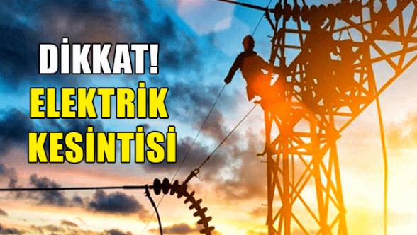 Elektrik kesintisi yapılacak