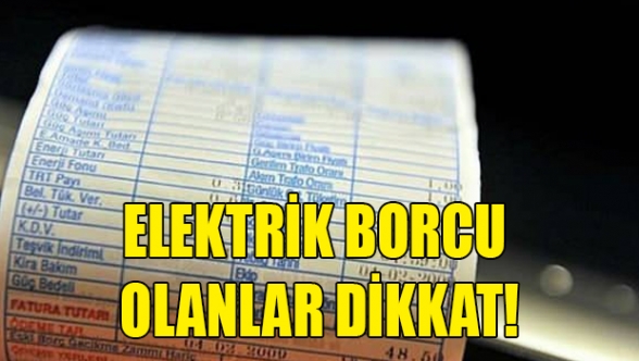 Elektrik borçlularına uyarı
