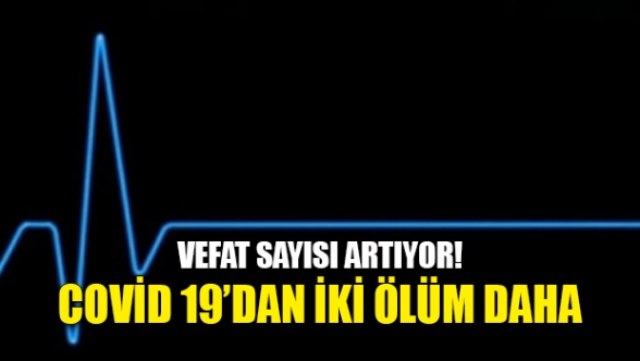 Kovid-19'dan iki ölüm daha