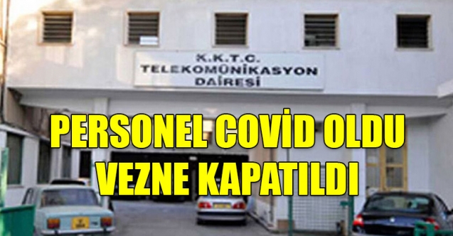 Personel korona oldu, vezne kapatıldı