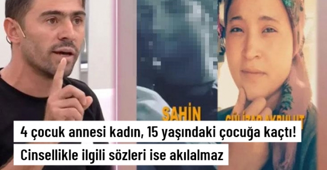 4 çocuk annesi kadın, 15 yaşındaki çocuğa kaçtı