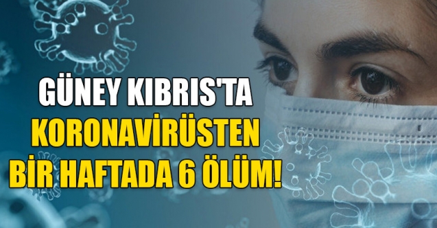 Güney’de Covid 19'dan 6 ölüm daha
