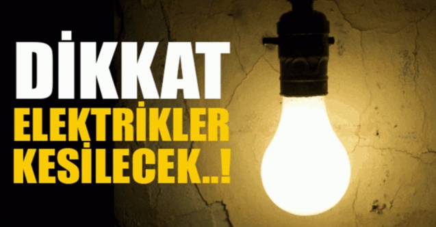 Yarın 6 saat elektrikler kesilecek