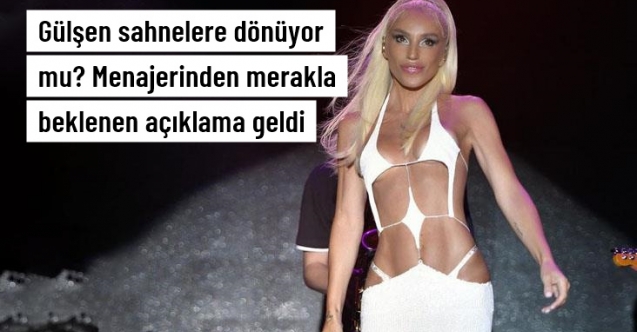 Gülşen, sahnelere dönecek mi?