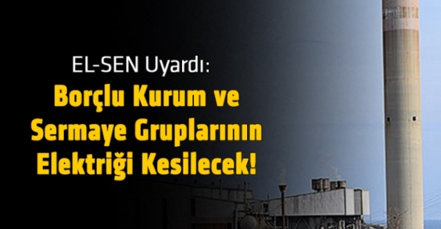 "Siyaset uğruna kesilmeyen elektrikleri keseceğiz"