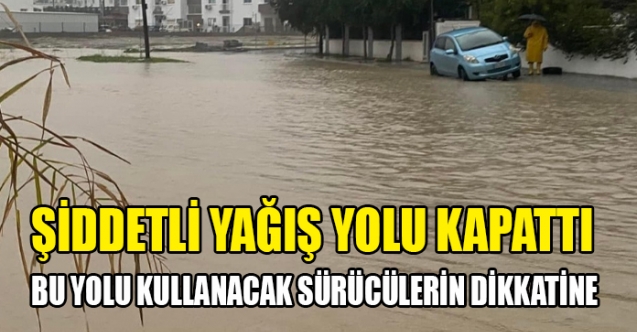 Aşırı yağışlar yolu kapattı