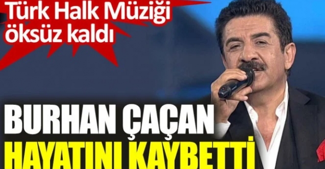 Burhan Çaçan, kalbine yenildi