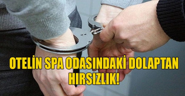 Otelin SPA odasındaki dolaptan hırsızlık