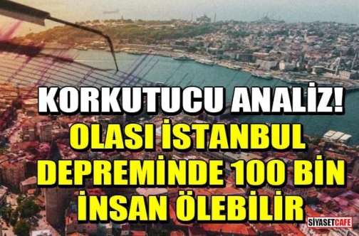 İstanbul için korkunç uyarı: "100 bin kişi ölebilir"