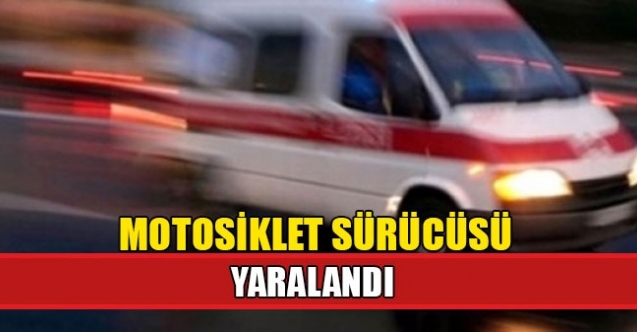 Motosiklet sürücüsü yaralandı
