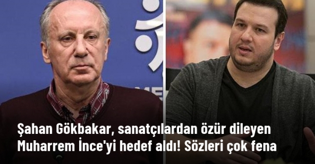 Şahan Gökbakar'dan Muharrem İnce'ye: "Dengeniz kayıptı zaten"