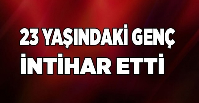 23 yaşında canına kıydı