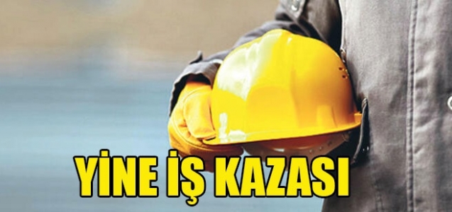 Yine iş kazası
