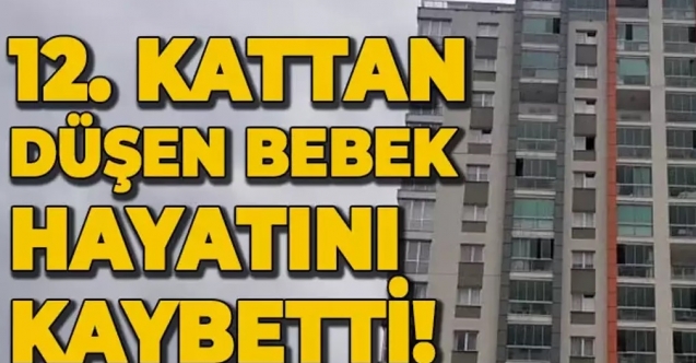 12. kattan düşen bebek hayatını kaybetti