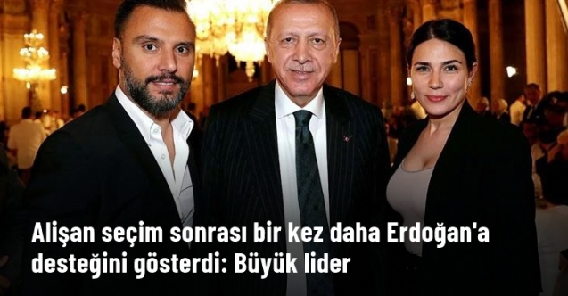 Alişan'dan Erdoğan'a destek: "Hep kazanan büyük lider"