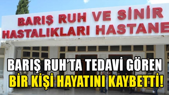 Barış Ruh ve Sinir Hastanesi’nde ölüm