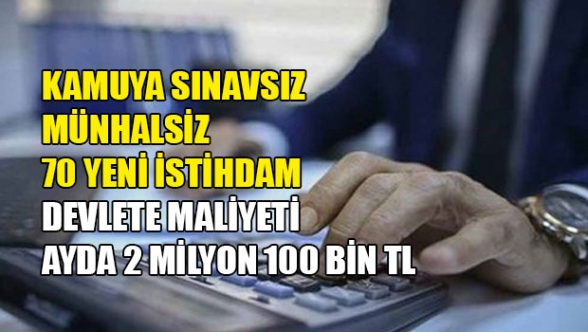 Kamuya 70 istihdamın devlete maliyeti 24 milyon TL!