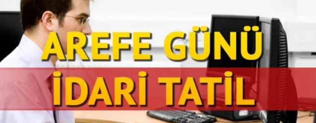 Arefe günü memurlara tatil