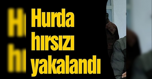 Hurda hırsızı yakalandı