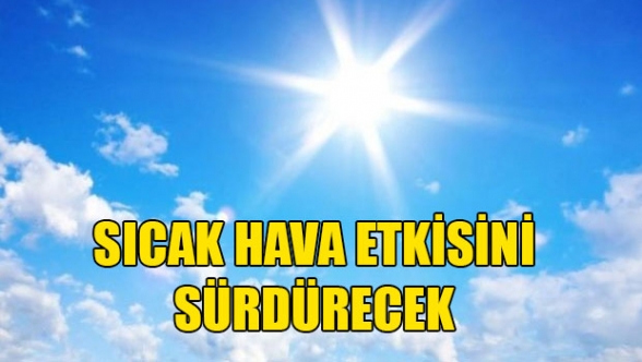 Sıcak hava etkili olacak