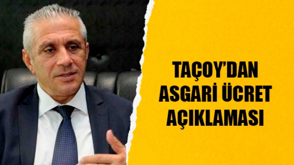 Taçoy, asgari ücretin ne kadar olacağını açıkladı