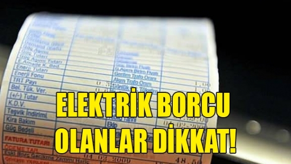 Elektrik borçlularına uyarı