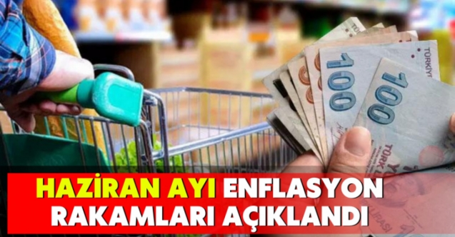 Haziran ayı enflasyon rakamları açıklandı