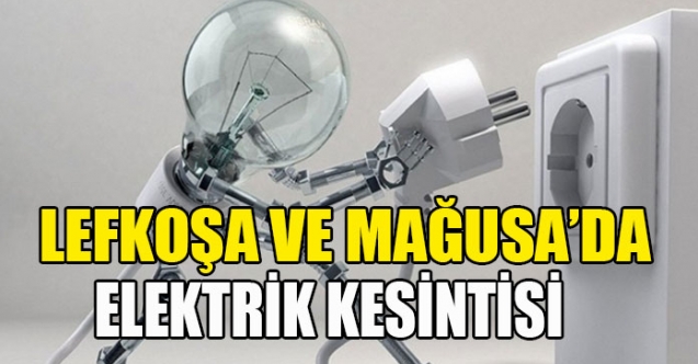 Lefkoşa ve Mağusa’da elektrikler kesilecek