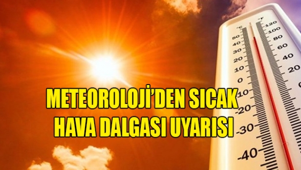 Meteoroloji'den sıcak hava uyarısı