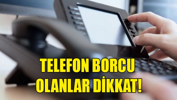 Telefon borçlularına uyarı