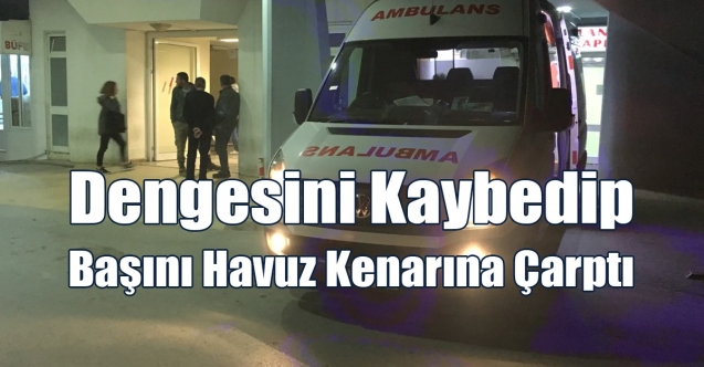 Dengesini kaybedip başını havuz kenarına çarptı