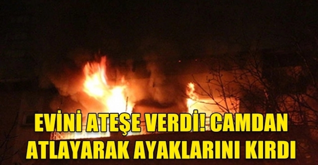 Evi kasten yakıp, 7 metreden aşağıya atladı