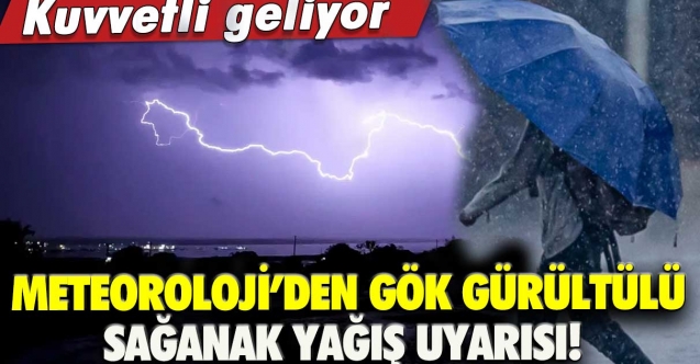 Meteorolojiden gök gürültülü sağanak uyarısı