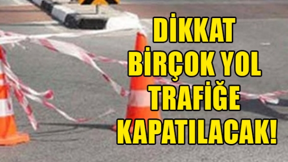 Pazar günü bazı yollar trafiğe kapalı olacak