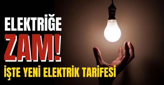 Zamlı elektrik tarifeleri belli oldu