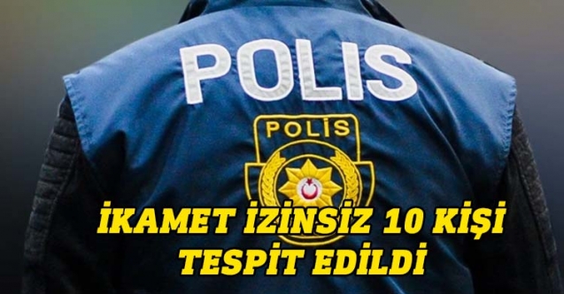 10 kaçak daha yakalandı