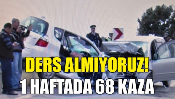 Bir haftada 68 kaza