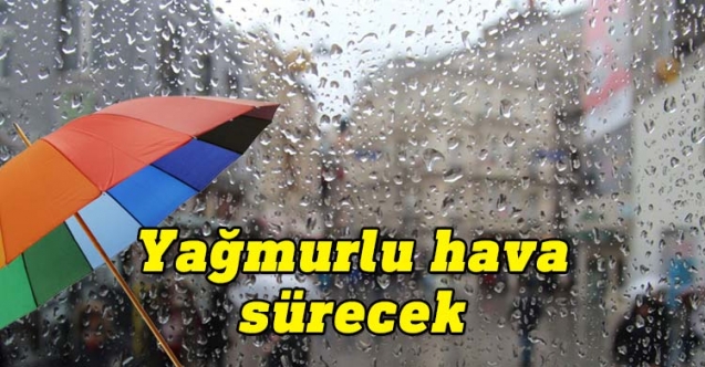 Yağmurlu hava sürecek